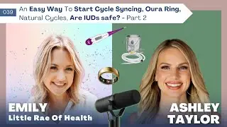 An Easy Way To Start Cycle Syncing, Oura Ring, Natural Cycles, Are IUDs safe? EmilyLittleRaeOfHealth