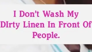 I don&rsquo;t wash my dirty linen means don&rsquo;t discuss or argue about your private matters in public.