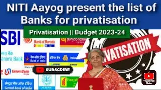 Budget 2023-24 || Banks Privatisation || NITI Aayog present the list of Banks for privatisation