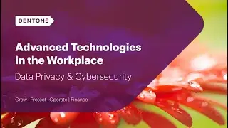 Advanced Technologies in the Workplace: Data Privacy & Cybersecurity