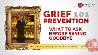 Grief Prevention 101: What to Ask Before You Say Goodbye