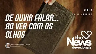 #010 | DE OUVIR FALAR... AO VER COM OS OLHOS - The News Devocionais