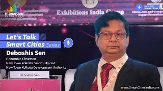 Lets Talk Smart Cities Series with Debashis Sen, Chairman, New Town Kolkata  Green Smart City
