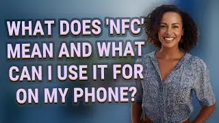 What does 'NFC' mean and what can I use it for on my phone?