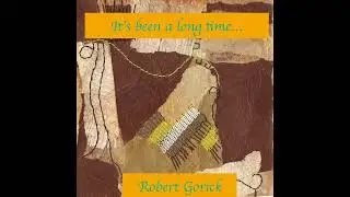 It's Been a Long Time - Robert Gorick