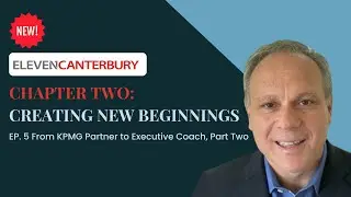 Ep. 5 From KPMG Partner to Executive Coach, Part 2