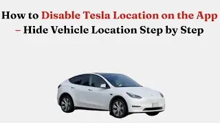 Как отключить определение местоположения Tesla в приложении &mdash; пошаговая инструкция по скрытию мес...