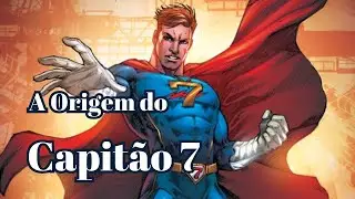 A origem do Capit&atilde;o 7
