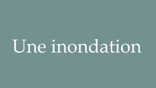 How to Pronounce ''Une inondation'' (A flood) Correctly in French