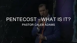 Pentecost: What Is It? - Pastor Caleb Adams - May 29, 2022