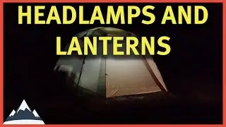 Backpacking Essentials - Headlamps and Lanterns