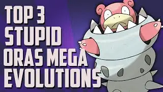 Top 3 | Stupid ORAS Mega Evolutions | Pok&eacute;mon Omega Ruby Alpha Sapphire