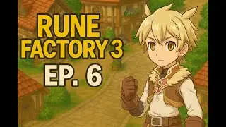 Rune Factory 3 EP6 &mdash; More Quests, More Combat, More Fun