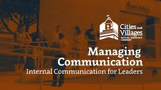 Managing Communication: Internal Communication for Leaders - CVMIC Loss Control