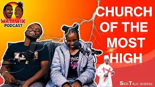 WATAWIK PODCAST | SIDE TALK S01E20 | Church of The Most High