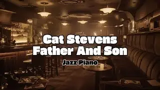 Cat Stevens - Father And Son (Lounge Jazz Piano Cover) | Piano Magic
