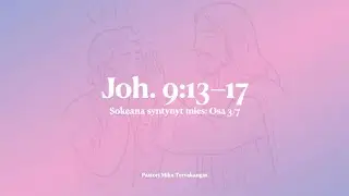 Sokeana syntynyt mies: Osa 3/7 &ndash; Joh. 9:13-17