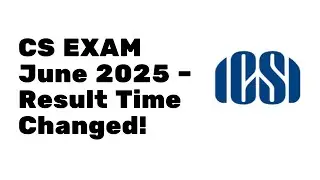 CS Exam June 2025 Result Time Changed ! | CS Executive & CS Professional June 2025 Result 