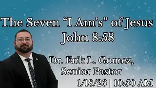 1/18/26 10:50 AM | The Seven &ldquo;I Am&rsquo;s&rdquo; of Jesus | John 8:58