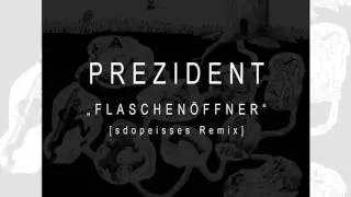 Prezident - Flaschen&ouml;ffner [sdopeisses remix]