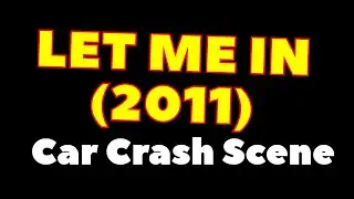 Let Me In (2011) Car Crash Scene - Practical Effects - very intense - For critical analysis only