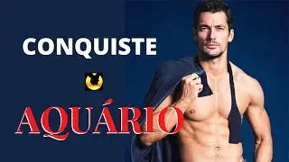 ♒ COMO CONQUISTAR UM HOMEM DE AQUÁRIO [DICAS OUSADAS]