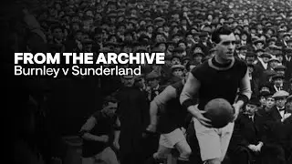 The Story Of Burnley's 1914 FA Cup Triumph | From The Archive | Burnley v Sunderland