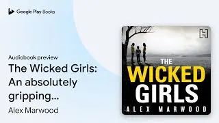 The Wicked Girls: An absolutely gripping,&hellip; by Alex Marwood &middot; Audiobook preview