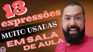 13 EXPRESSÕES USADAS NA SALA DE AULA DE INGLÊS.