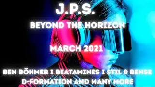 J.P.S. - Beyond the Horizon - March 2021 I Ben B&ouml;hmer I Beatamines I Stil & Bense I D-Formation