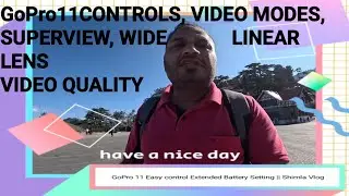 GoPro11CONTROLS, VIDEO MODES, SUPERVIEW, WIDE AND LINEAR LENS VIDEO QUALITY || Shimla Vlog