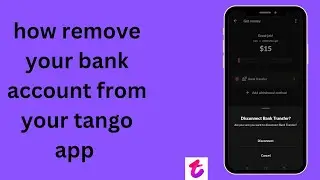 how to remove your  bank account from your tango app