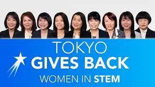 Tokyo Gives Back | STEM Careers | Advice From Career Girls Role Models