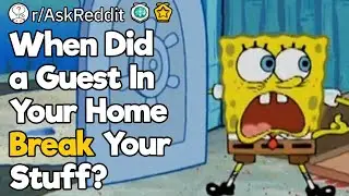 When Did a Guest In Your Home Break Your Stuff?