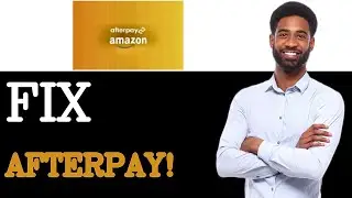 How To Fix Afterpay Not Working On Amazon (2025)