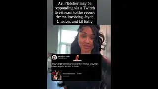 Ari Fletcher may be responding on Twitch amid recent drama involving Jayda Cheaves and Lil Baby