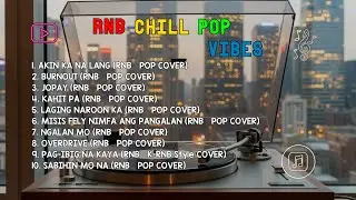 RnB Chill Pop Vibes | Akin Ka Na Lang, Burnout & Jopay