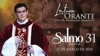 LEITURA ORANTE | SALMO 31  PARTE 1 | 27/03/2024 | @PadreManzottiOficial