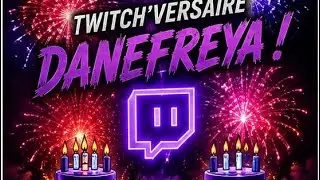 Twitch'versaire Danefreya !