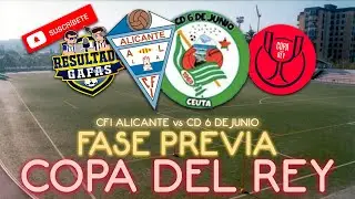 VUELVE LA COPA DEL REY | CFI Alicante - CD Ceuta 6 de Junio | Resultado Gafas