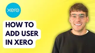 How to Add User in Xero [2026 Full Guide]