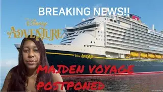Disney Adventure Cruise Maiden Voyage POSTPONED!