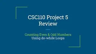 CSC110 Project 5 Review -  Using Java do - while Loops and Testing for Even / Odd Values