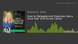 How to Delegate and Organize Like a Rock Star with Nicole Carver