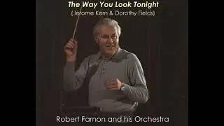 THE WAY YOU LOOK TONIGHT (Kern/Fields) Robert Farnon and his Orchestra