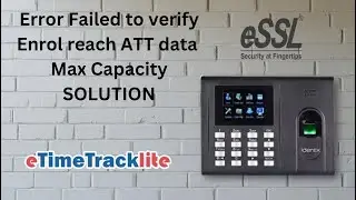 Essl Etime tracklite error Failed to verify Enrol Reach ATT data max capacity Solution