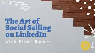 The Art of Social Selling on LinkedIn with Mindi Rosser