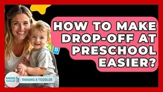 How To Make Drop-Off At Preschool Easier? - Raising A Toddler