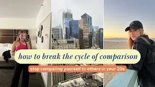 Dealing With Comparison in Your 20s | how to stop comparing yourself to others
