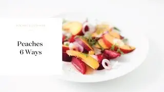 Summer Peaches 6 Ways | Healthy Recipes